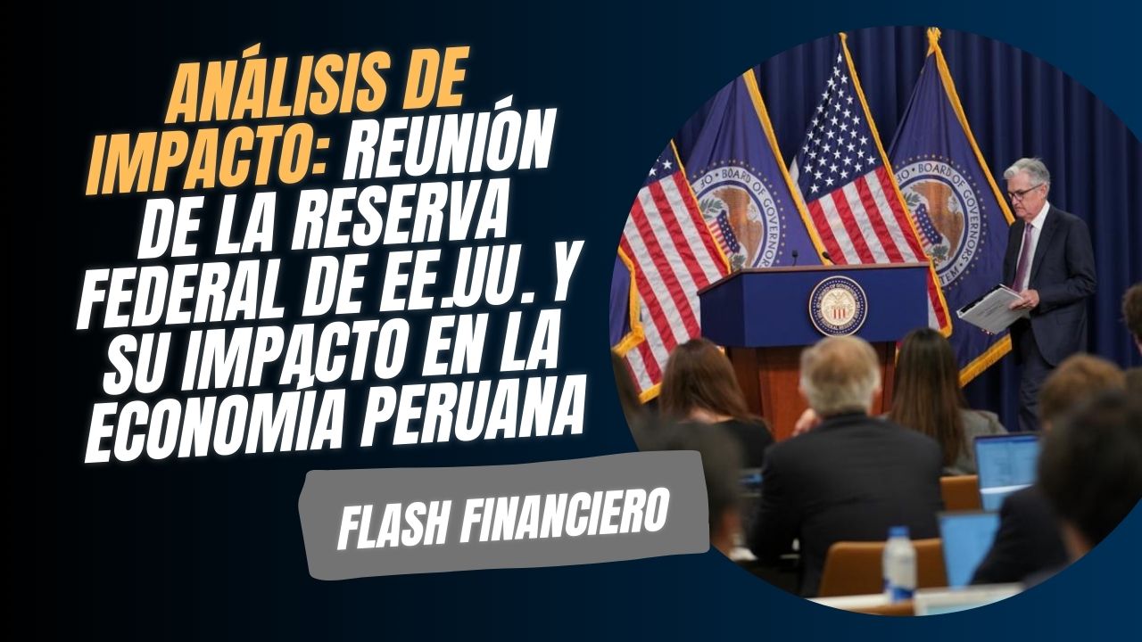 Análisis de Impacto: Reunión de la Reserva Federal de EE.UU.  y su impacto en la Economía Peruana