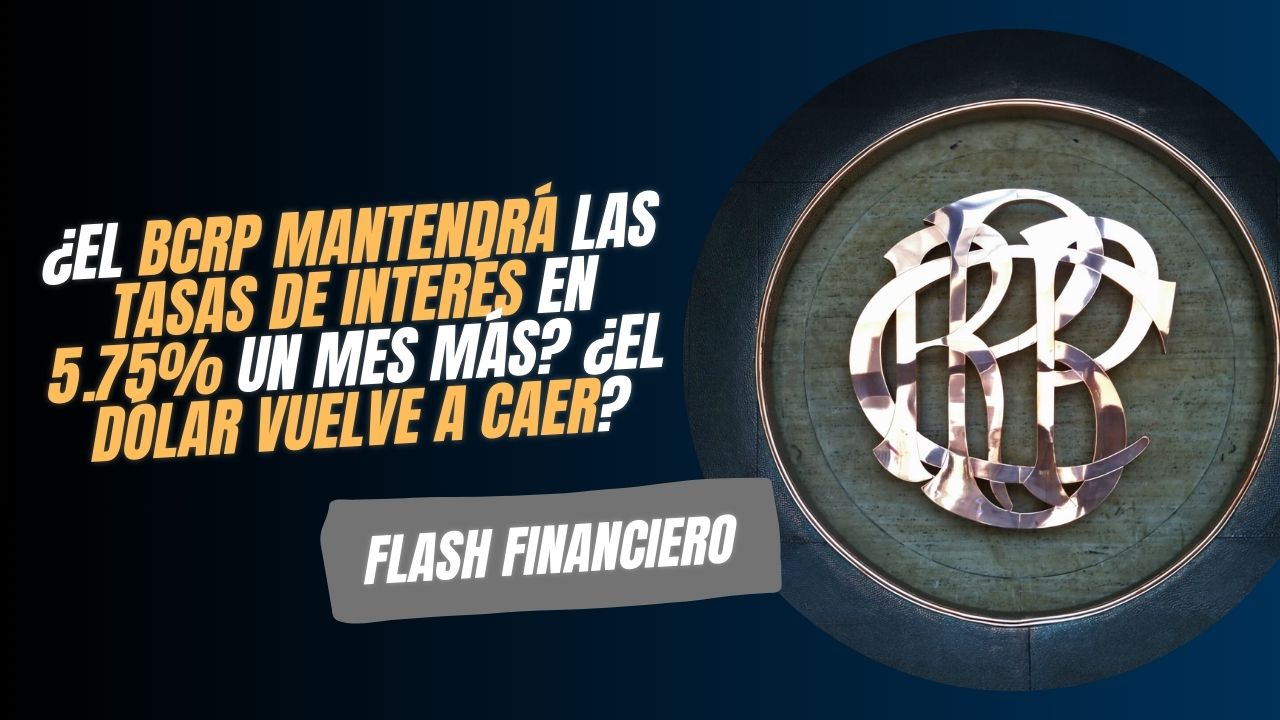 (Cap. 14) ¿El BCRP mantendrá las tasas de interés en 5.75% un mes más? ¿El dólar vuelve a caer?